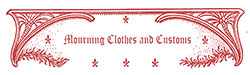 Mourning Clothes and Customs 1889